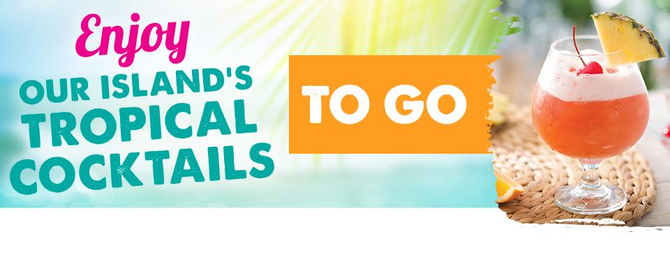 Enjoy Our Island's Tropical Cocktails To Go