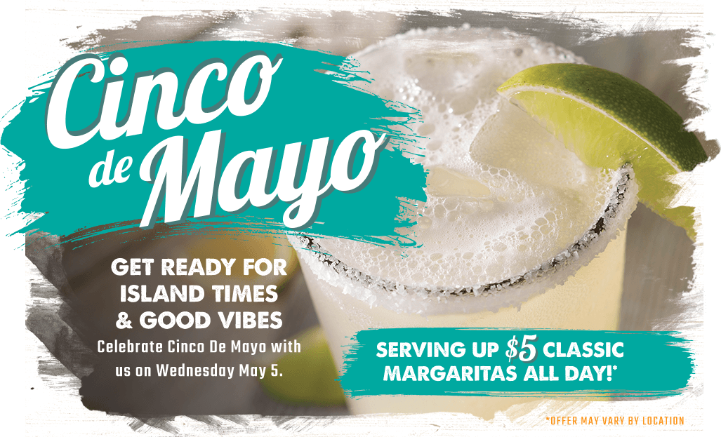 cinco de mayo. get ready for island time & good vibes. serving up $5 classic margaritas