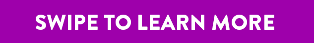 SWIPE TO LEARN MORE